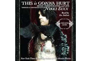 This Is Gonna Hurt: Music, Photography, and Life Through the Distorted Lens of Nikki Sixx