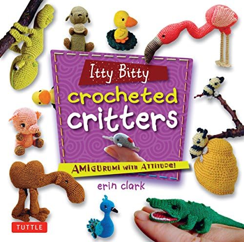 Itty Bitty Crocheted Critters: Amigurumi with Attitude! Paperback โ Illustrated, November 12, 2013