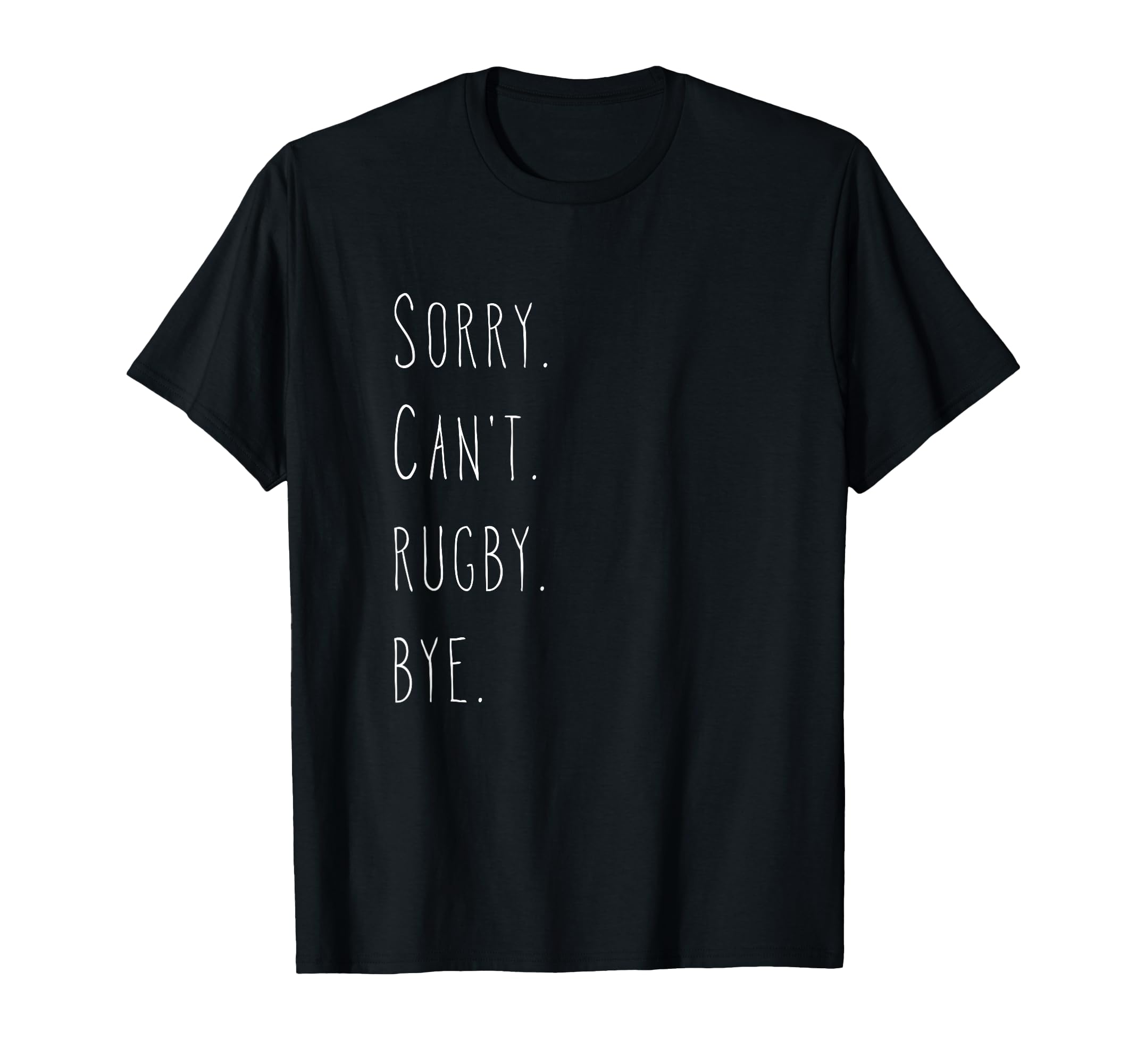 Sorry. Can't. Rugby. Bye. / Rugby Player & Rugby Fan Quote T-Shirt