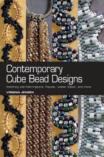 Contemporary Cube Bead Designs: Stitching with Herringbone, Peyote, Ladder Stitch, and More