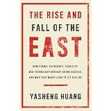 The Rise and Fall of the EAST: How Exams, Autocracy, Stability, and Technology Brought China Success, and Why They Might Lead