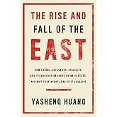 The Rise and Fall of the EAST: How Exams, Autocracy, Stability, and Technology Brought China Success, and Why They Might Lead