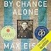 By Chance Alone: A Remarkable True Story of Courage and Survival at Auschwitz by Max Eisen, Douglas E. Hughes