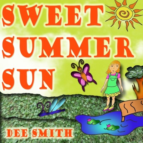 Sweet Summer Sun: A Picture Book for Kids about how the Summer Sun makes the Summer Day memorable and fun for a young girl.