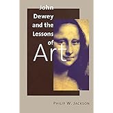 John Dewey and the Lessons of Art