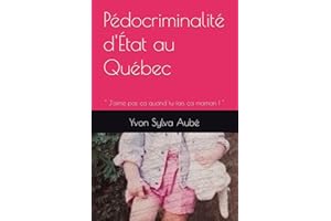 Pédocriminalité d'État au Québec: " J'aime pas ça quand tu fais ça maman ! " (French Edition)