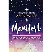 Manifesting Journal: Think yourself to Abundance | A Manifestation Journal & Workbook with Prompts and Exercises to Manifest 
