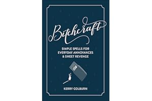 Bitchcraft: Simple Spells for Everyday Annoyances & Sweet Revenge