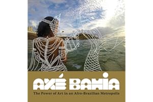 Axé Bahia: The Power of Art in an Afro-Brazilian Metropolis