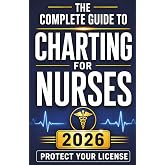 Charting for Nurses: Step-by-Step Nursing Documentation Templates, Narrative Note Examples, and Real-World Charting Strategies to Write With Confidence and Protect Your License (Nursing Essentials)