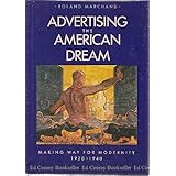 Advertising the American Dream: Making Way for Modernity, 1920-1940