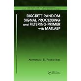 Discrete Random Signal Processing and Filtering Primer with MATLAB (Electrical Engineering &amp; Applied Signal Processing)