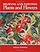 Drawing and Painting Plants and Flowers by 