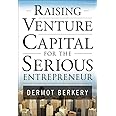 Raising Venture Capital for the Serious Entrepreneur