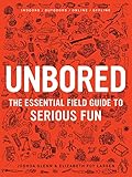 Unbored: The Essential Field Guide to Serious Fun
