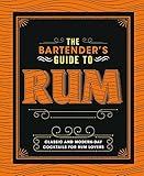 The Bartender's Guide to Rum: Classic and Modern-day Cocktails for Rum Lovers by