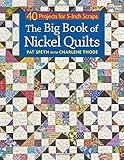 The Big Book of Nickel Quilts: 40 Projects for 5-Inch Scraps by Pat Speth, Charlene Thode