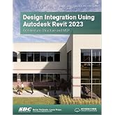 Design Integration Using Autodesk Revit 2023: Architecture, Structure and MEP