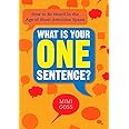 What Is Your One Sentence?: How to Be Heard in the Age of Short Attention Spans