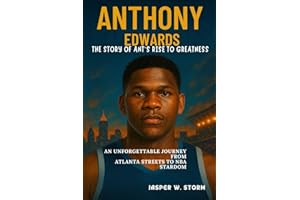 Anthony Edwards: The Story of Ant’s Rise to Greatness: An Unforgettable Journey from Atlanta Streets to NBA Stardom