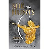 She Who Hunts: Artemis: The Goddess Who Changed the World