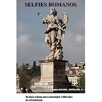 Selfies Romanos: Una visita a Roma, para contemplar 2,000 años de cristianismo. (Spanish Edition) book cover