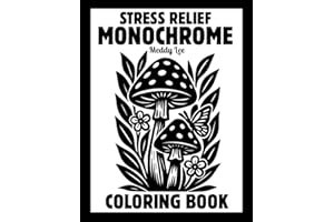 Stress Relief Monochrome Coloring Book: Mindful and Calming One Color Designs with Flowers, Animals, Patterns, Landscapes, Mushrooms and More | Still ... and White Pages for Adults, Kids and All Ages