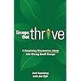 Groups that Thrive: 8 Surprising Discoveries About Life-Giving Small Groups
