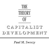 The Theory of Capitalist Development: Principles of Marxian Political Economy