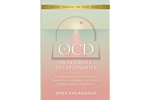 OCD IN INTIMATE RELATIONSHIPS: A Practical Guide to Understanding Compulsions and Helping Your Partner Manage Repetitive Beha
