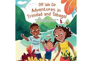 Off We Go: Adventures in Trinidad and Tobago: A Caribbean Travel Adventure for Kids Featuring Culture, Food, and Family Fun