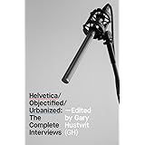Helvetica, Objectified, Urbanized: The Complete Interviews