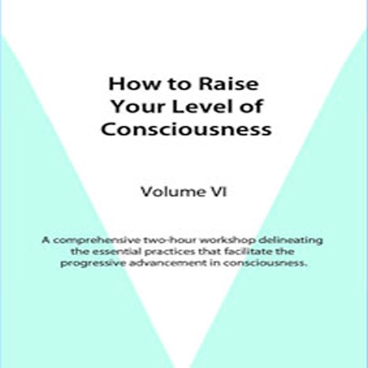 How to Raise Your Level of Consciousness, Volume VI David