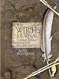 The Witch's Journal: A Unique Collection of Charms, Spells, Potions, and Enchantments by 