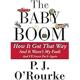 The Baby Boom: How It Got That Way...And It Wasn't My Fault...And I'll Never Do It Again...