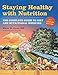 Staying Healthy with Nutrition, rev: The Complete Guide to Diet and Nutritional Medicine by Elson M. Haas, Buck Levin