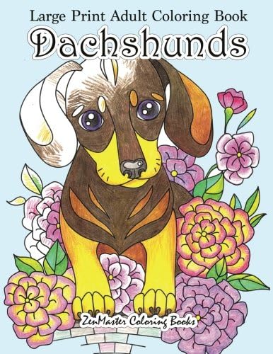 Large Print Adult Coloring Book Dachshunds: Simple and Easy Dachshunds Dogs and Puppies Coloring Book for Adults in Large Print for Relaxation and Stress Relief (Easy Coloring Books for Adults)