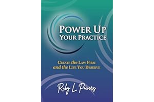 Power Up Your Practice: Create the Law Firm and the Life You Deserve