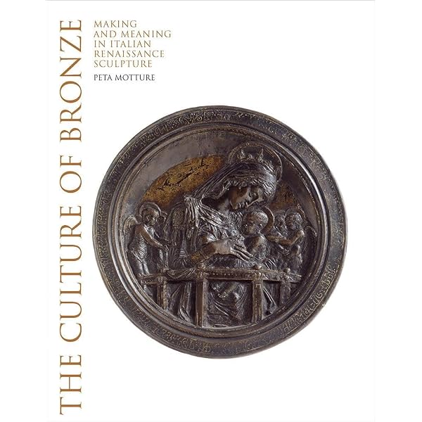 The Culture of Bronze: Making and Meaning in Italian Renaissance