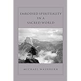 Embodied Spirituality in a Sacred World (Transpersonal Humanist Psychol)
