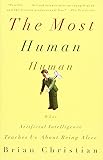 The Most Human Human: What Artificial Intelligence Teaches Us about Being Alive
