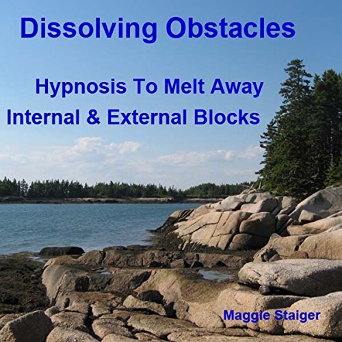 Dissolving Obstacles: Hypnosis to Melt Away Internal and External Blocks
