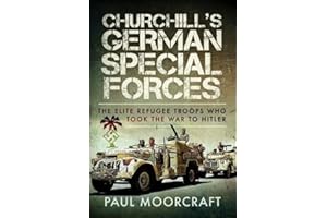Churchill's German Special Forces: The Elite Refugee Troops who took the War to Hitler