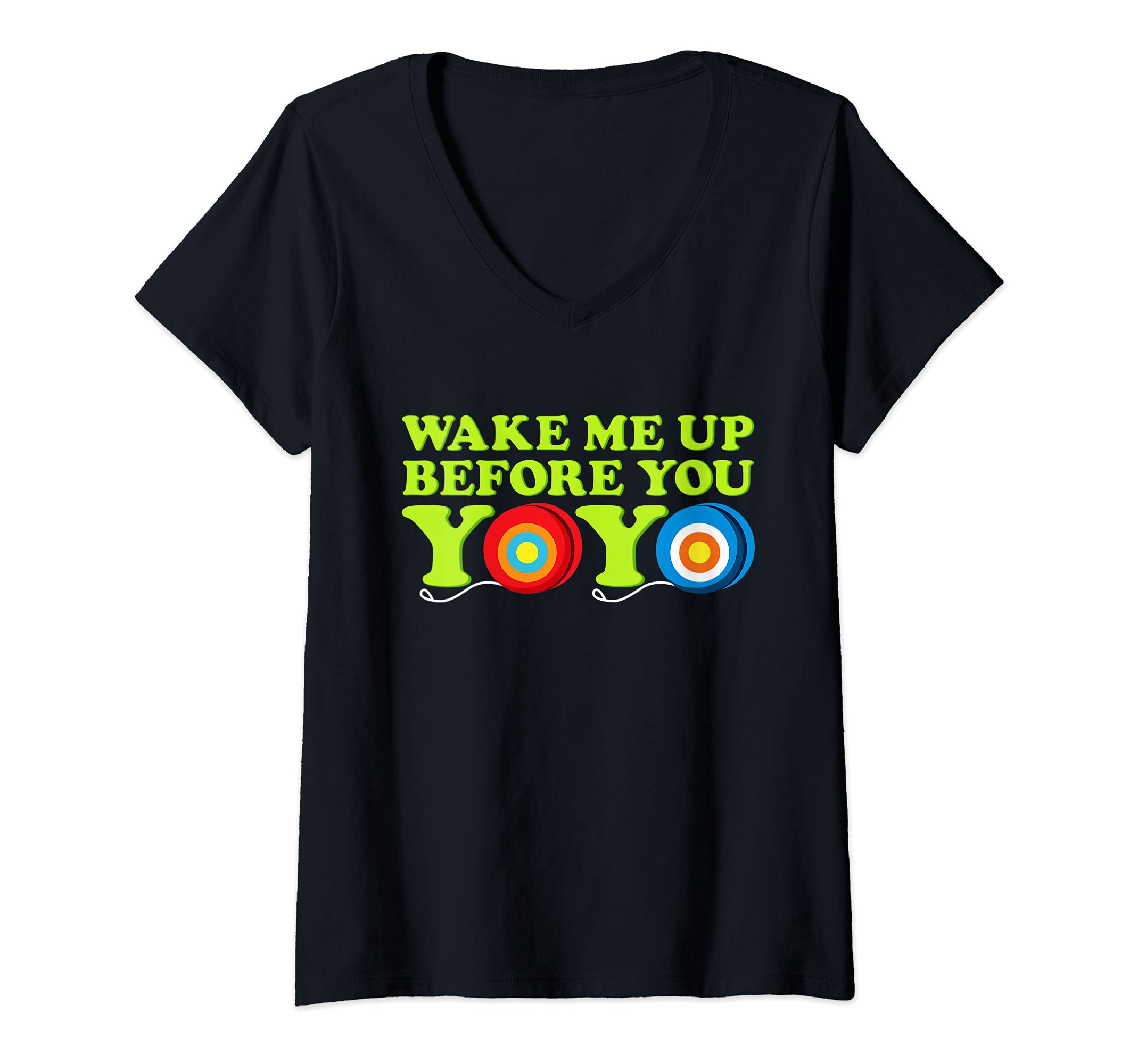 Womens Funny Wake Me Up Before You Yoyo Everyday Yoyo V-Neck T-Shirt