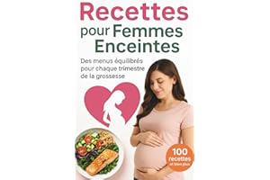 Recettes pour Femmes Enceintes: des menus équilibrés pour chaque trimestre de la grossesse