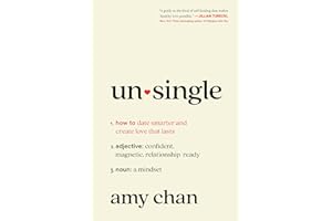 Unsingle: How to Date Smarter and Create Love That Lasts