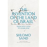 The Invention of the Land of Israel: From Holy Land to Homeland