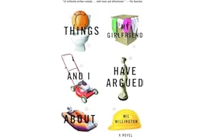 Things My Girlfriend and I Have Argued About: A Novel