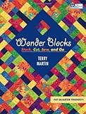 Wonder Blocks: Stack, Cut, Sew, and Go by Terry Martin
