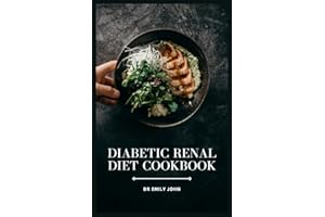 Diabetic renal diet cookbook: Transform Your Kidneys and Health with Delicious, Kidney-Friendly Recipes for Managing Diabetes
